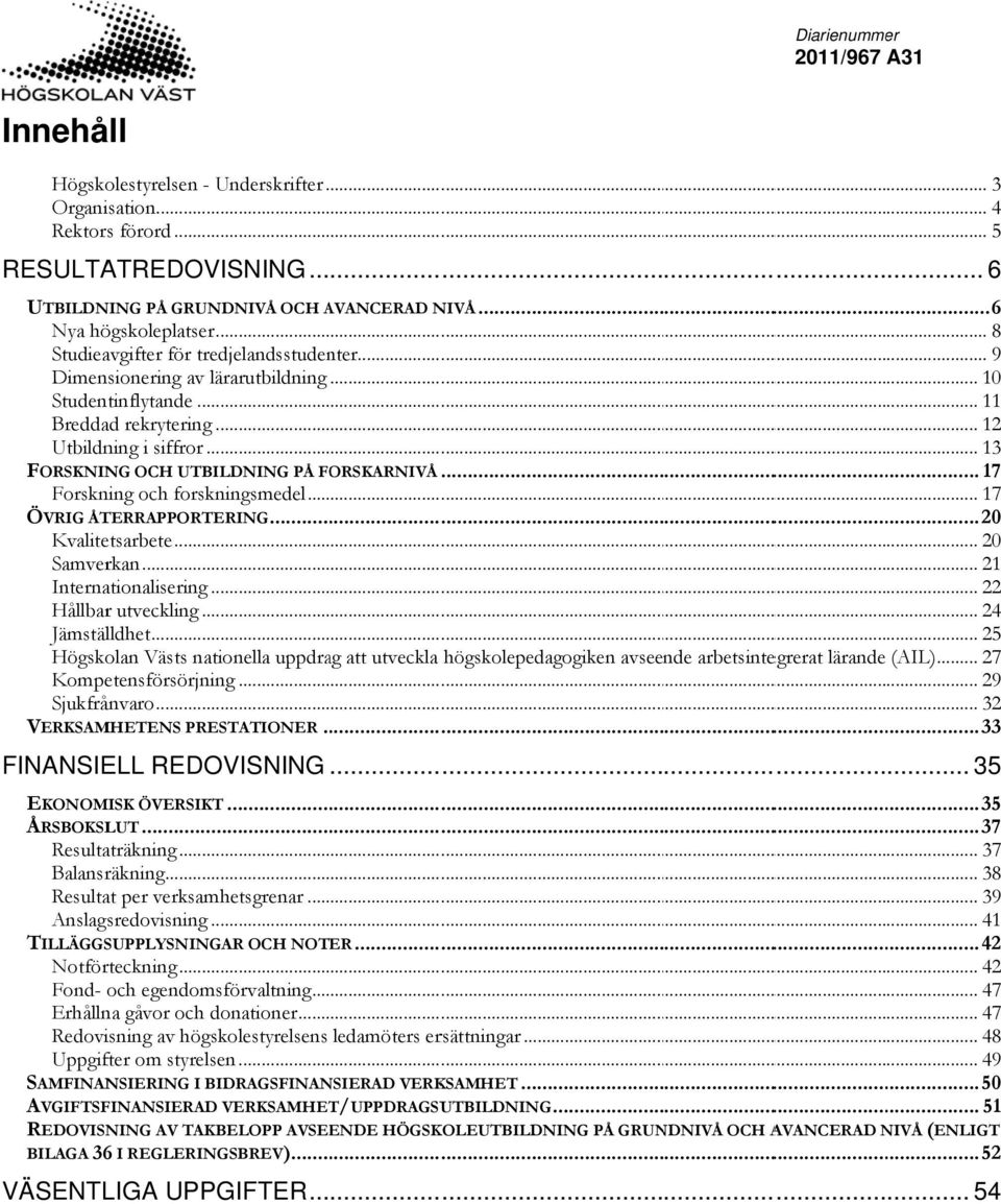 .. 17 TERRAPPORTERING... 2 Kvalitetsarbete... 2 Samverkan... 21 Internationalisering... 222 Hållbar utveckling... 24 Jämställdhet.