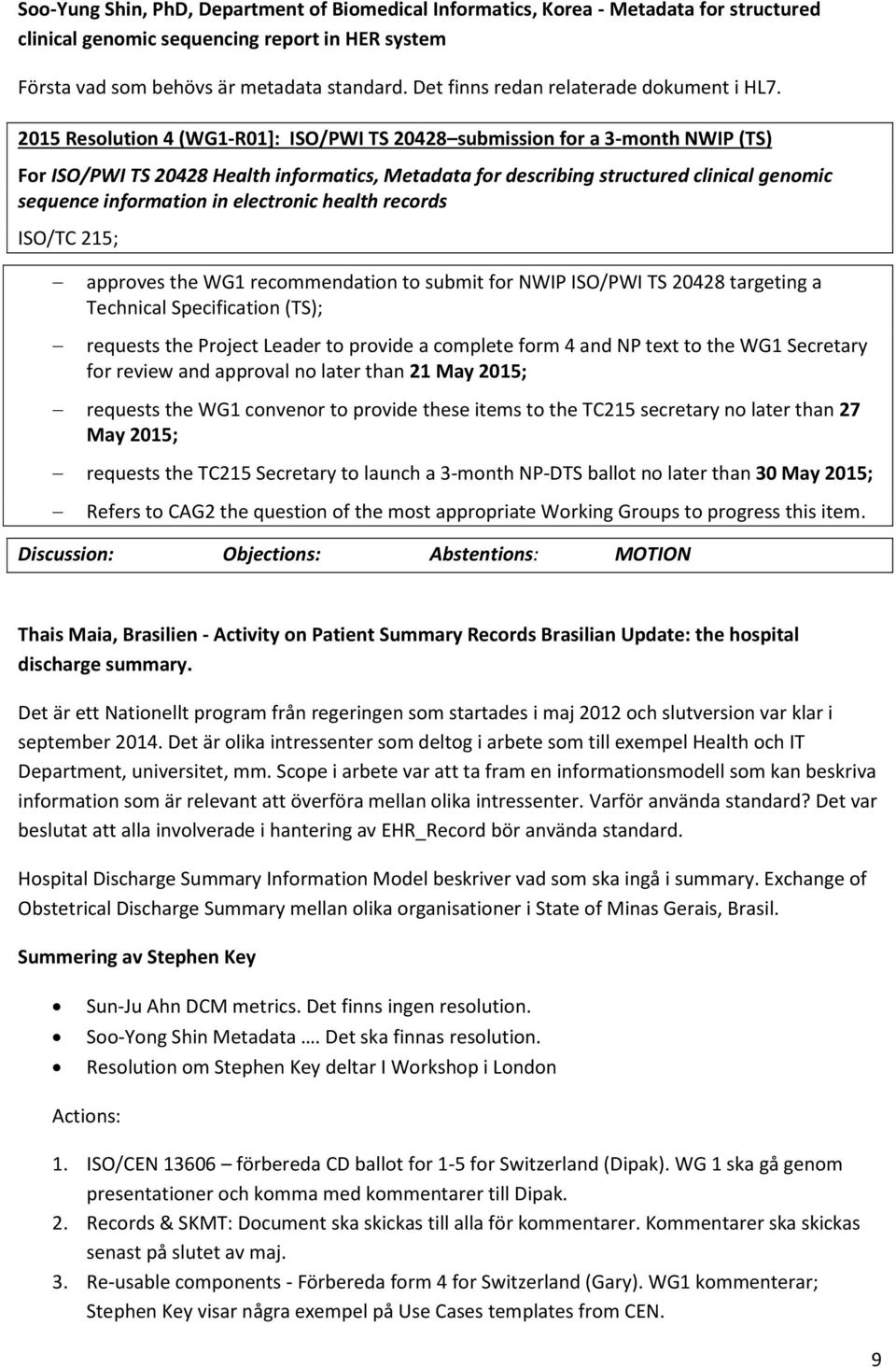 2015 Resolution 4 (WG1-R01]: ISO/PWI TS 20428 submission for a 3-month NWIP (TS) For ISO/PWI TS 20428 Health informatics, Metadata for describing structured clinical genomic sequence information in