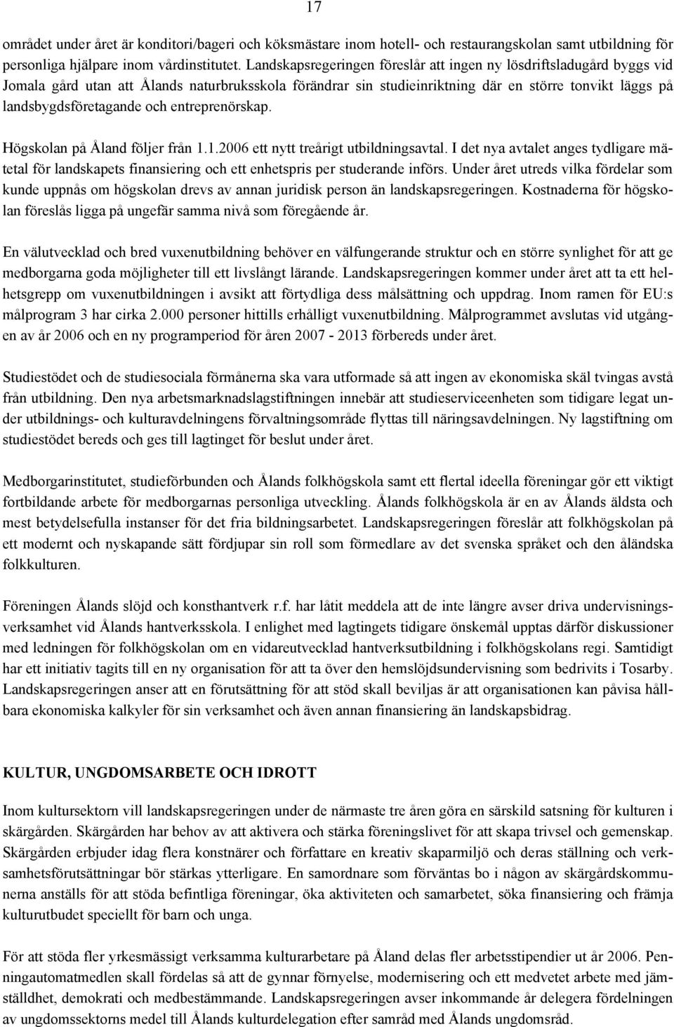 och entreprenörskap. Högskolan på Åland följer från 1.1.2006 ett nytt treårigt utbildningsavtal.