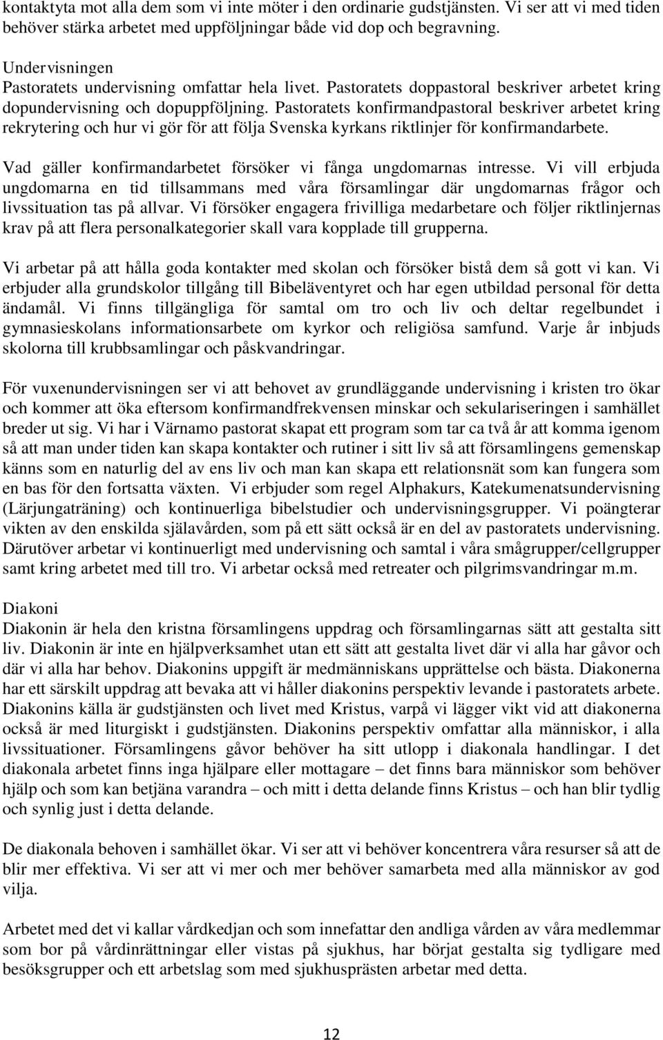 Pastoratets konfirmandpastoral beskriver arbetet kring rekrytering och hur vi gör för att följa Svenska kyrkans riktlinjer för konfirmandarbete.