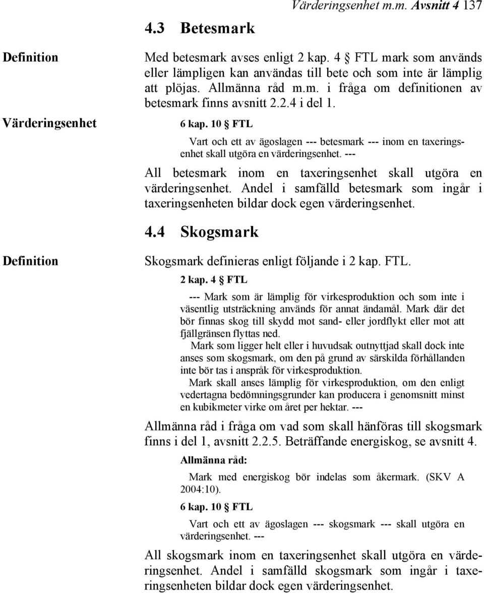 10 FTL Vart och ett av ägoslagen --- betesmark --- inom en taxeringsenhet skall utgöra en värderingsenhet. --- All betesmark inom en taxeringsenhet skall utgöra en värderingsenhet.