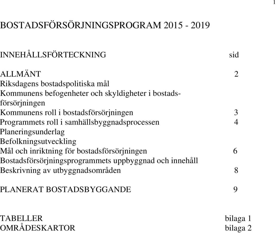 samhällsbyggnadsprocessen 4 Planeringsunderlag Befolkningsutveckling Mål och inriktning för bostadsförsörjningen 6