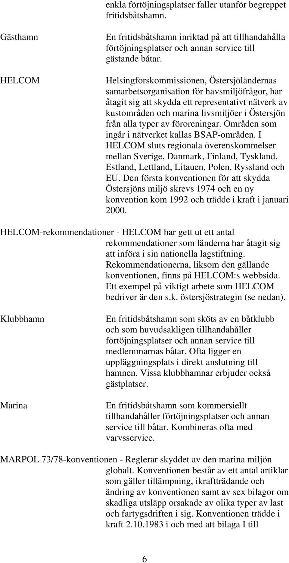 typer av föroreningar. Områden som ingår i nätverket kallas BSAP-områden.