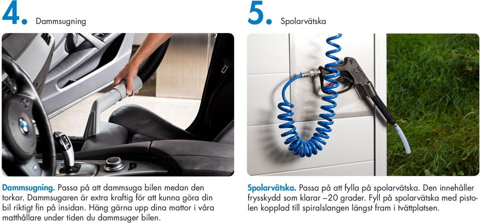 Häng gärna upp dina mattor i våra matthållare under tiden du dammsuger bilen. Spolarvätska.