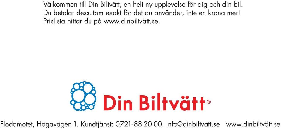 mer! Prislista hittar du på www.dinbiltvätt.se.