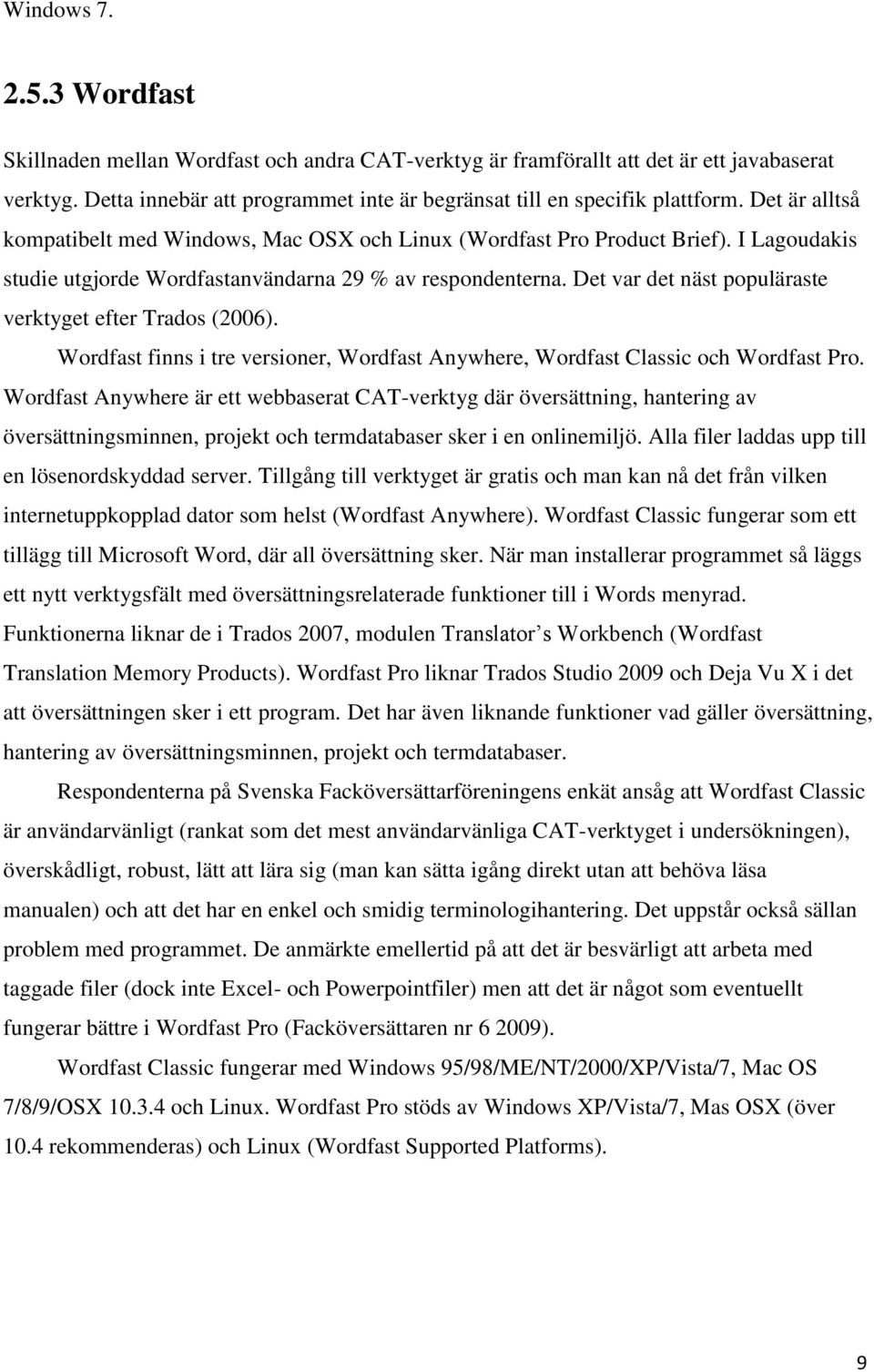 Det var det näst populäraste verktyget efter Trados (2006). Wordfast finns i tre versioner, Wordfast Anywhere, Wordfast Classic och Wordfast Pro.