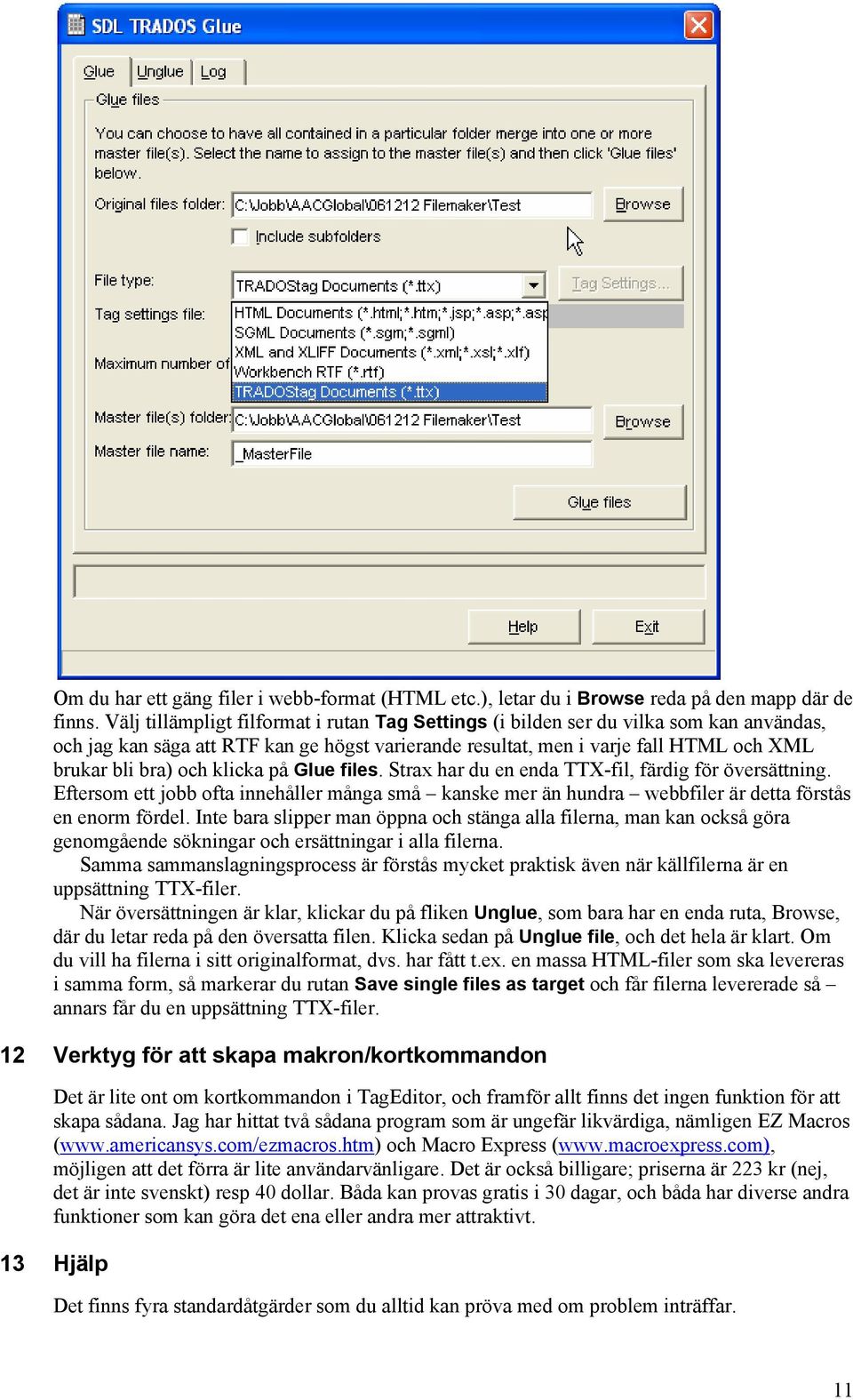 klicka på Glue files. Strax har du en enda TTX-fil, färdig för översättning. Eftersom ett jobb ofta innehåller många små kanske mer än hundra webbfiler är detta förstås en enorm fördel.