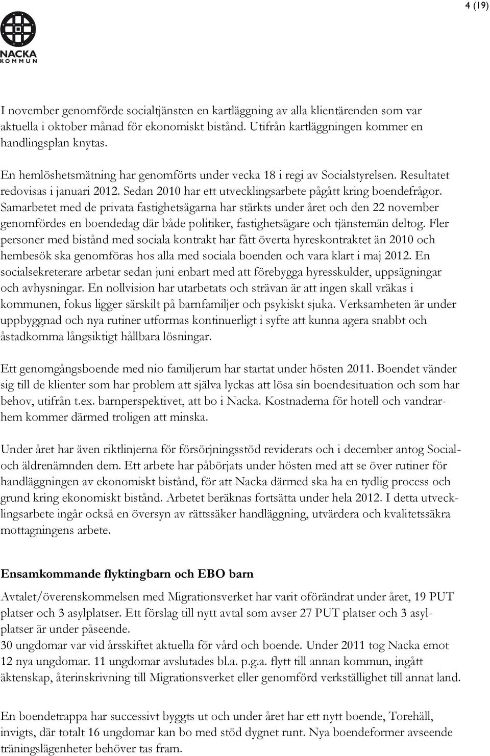 Samarbetet med de privata fastighetsägarna har stärkts under året och den 22 november genomfördes en boendedag där både politiker, fastighetsägare och tjänstemän deltog.