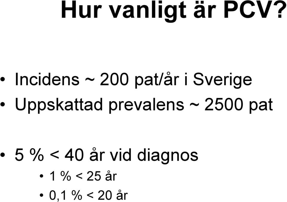 Uppskattad prevalens ~ 2500 pat 5