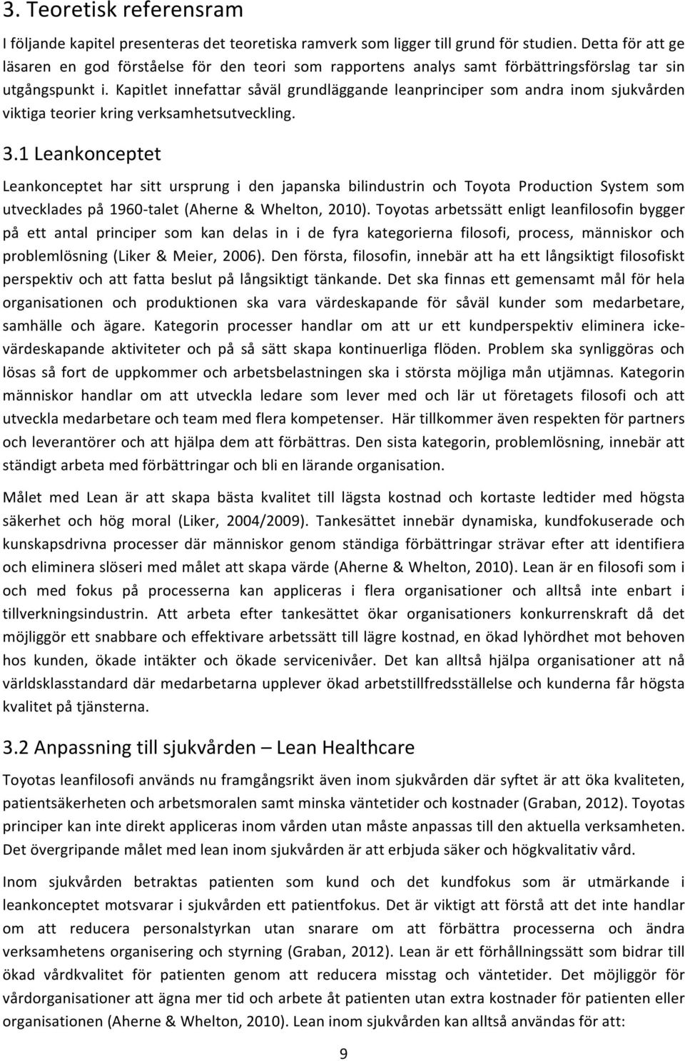 Kapitlet innefattar såväl grundläggande leanprinciper som andra inom sjukvården viktiga teorier kring verksamhetsutveckling. 3.