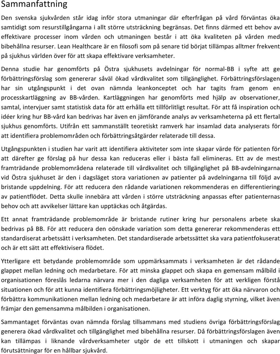 Lean Healthcare är en filosofi som på senare tid börjat tillämpas alltmer frekvent på sjukhus världen över för att skapa effektivare verksamheter.