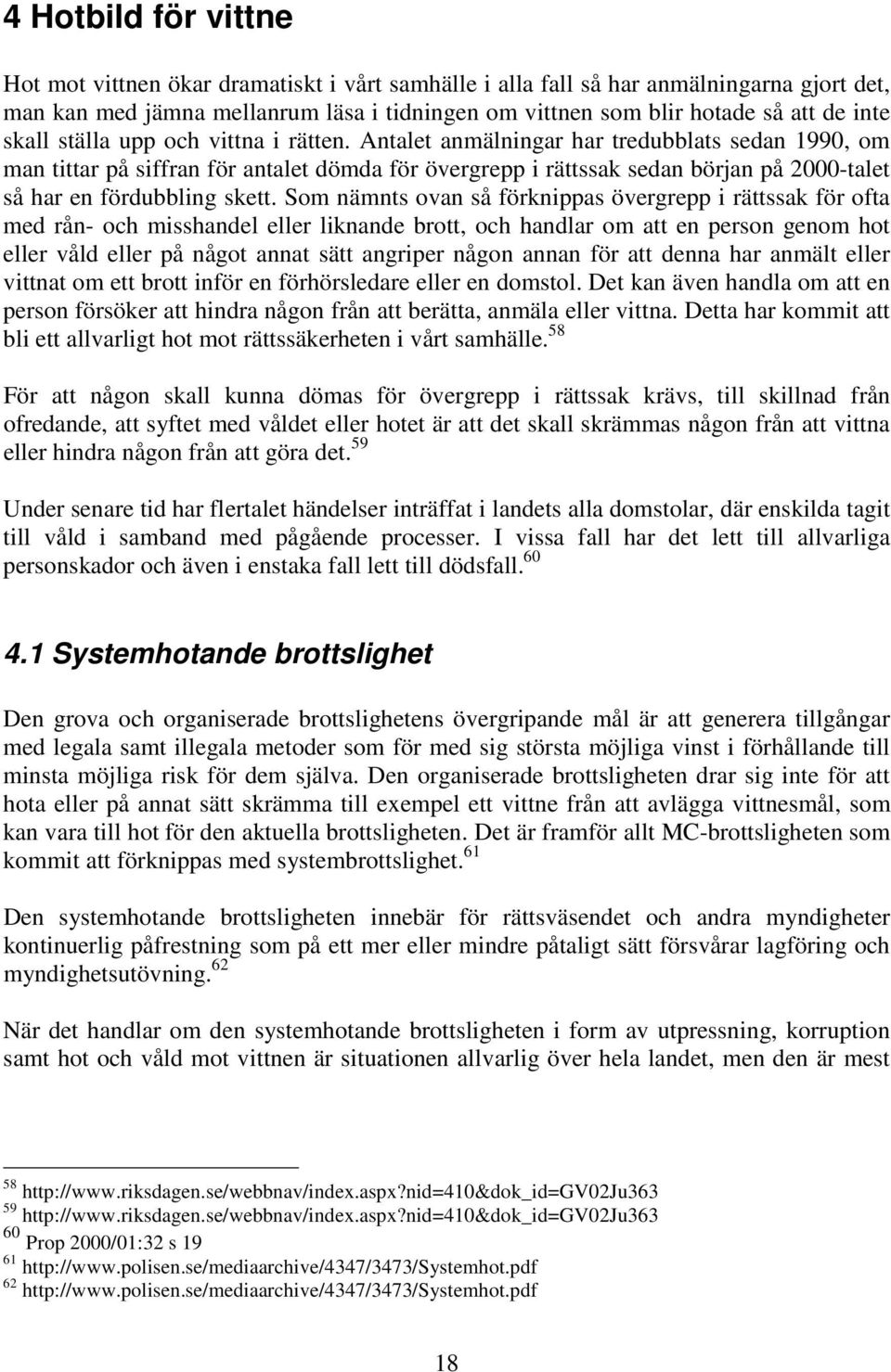 Antalet anmälningar har tredubblats sedan 1990, om man tittar på siffran för antalet dömda för övergrepp i rättssak sedan början på 2000-talet så har en fördubbling skett.