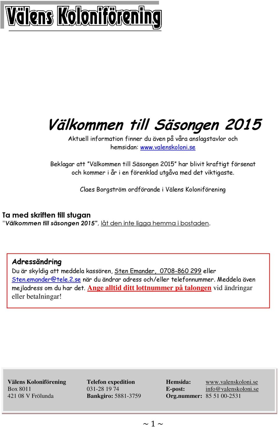 Claes Borgström ordförande i Välens Koloniförening Ta med skriften till stugan Välkommen till säsongen 2015, låt den inte ligga hemma i bostaden.