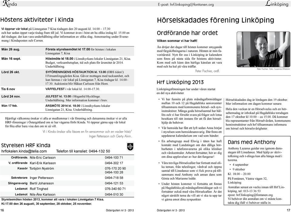 Annonsering under Evenemang i Kindaposten och Corren. Hörselskadades förening Linköping Ordförande har ordet Vilken sommar vi har haft! Mån 26 aug. Mån 16 sept. Lörd 26 okt.