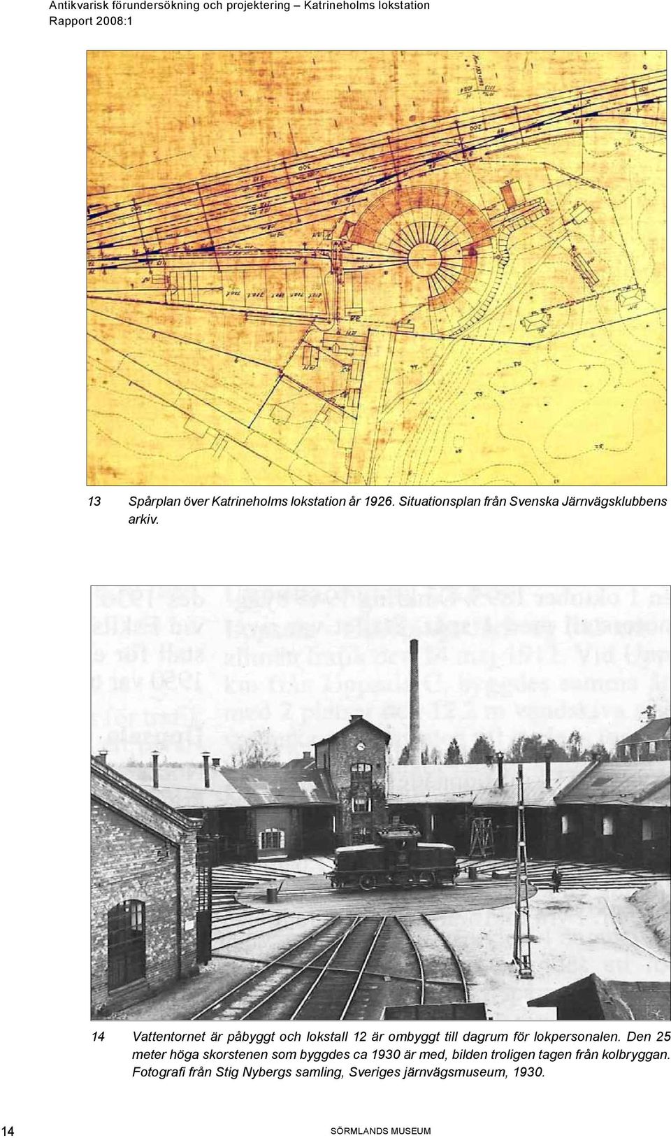 14 Vattentornet är påbyggt och lokstall 12 är ombyggt till dagrum för lokpersonalen.
