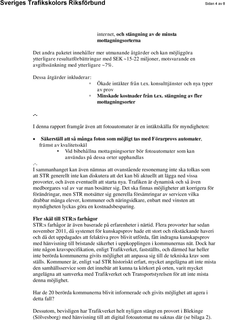 konsulttjänster och nya typer av prov Minskade kostnader från t.ex. stängning av fler mottagningsorter.-.