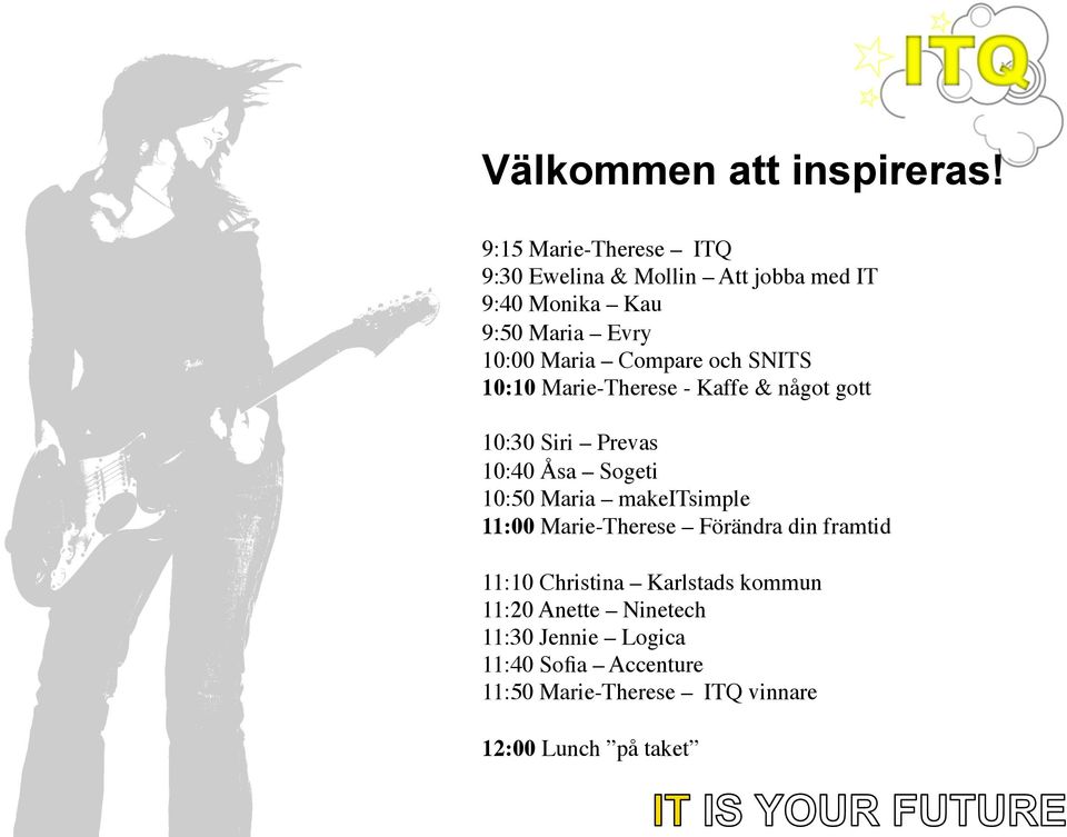 Compare och SNITS 10:10 Marie-Therese - Kaffe & något gott 10:30 Siri Prevas 10:40 Åsa Sogeti 10:50 Maria