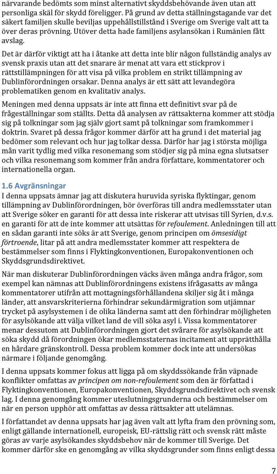 Utöver detta hade familjens asylansökan i Rumänien fått avslag.