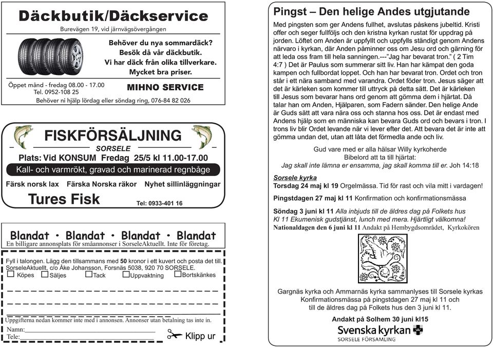 00 Kall- och varmrökt, gravad och marinerad regnbåge Färsk norsk lax Färska Norska räkor Nyhet sillinläggningar Tel: 0933-401 16 Blandat Blandat Blandat Blandat En billigare annonsplats för