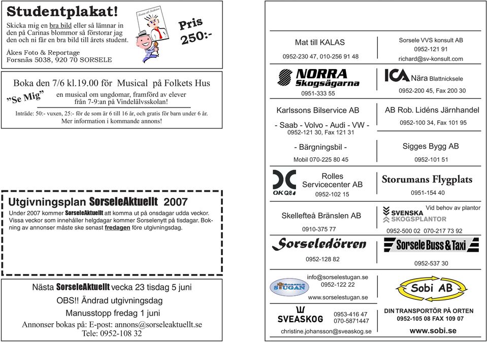 00 för Musical på Folkets Blattnicksele Buss Hus & Taxi AB Se Mig en musical om ungdomar, framförd av elever från 7-9:an på Vindelälvsskolan!