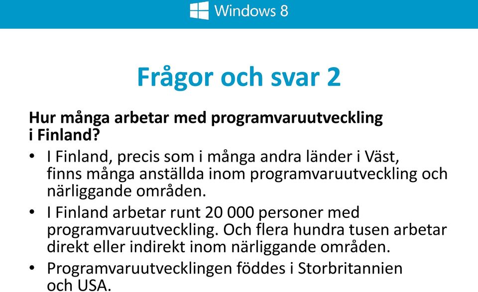 och närliggande områden. I Finland arbetar runt 20 000 personer med programvaruutveckling.