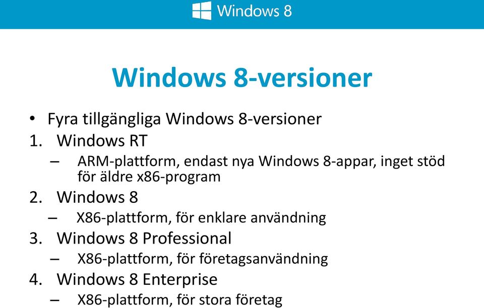 x86-program 2. Windows 8 X86-plattform, för enklare användning 3.