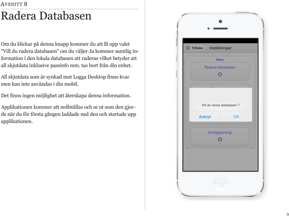 All skjutdata som är synkad mot Logga Desktop finns kvar men kan inte användas i din mobil.