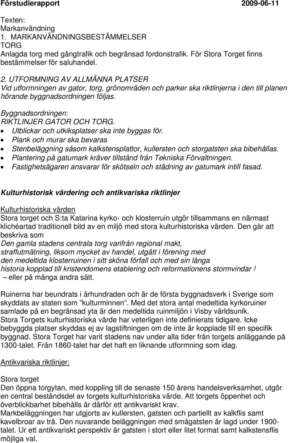 Byggnadsordningen: RIKTLINJER GATOR OCH TORG. Utblickar och utkiksplatser ska inte byggas för.