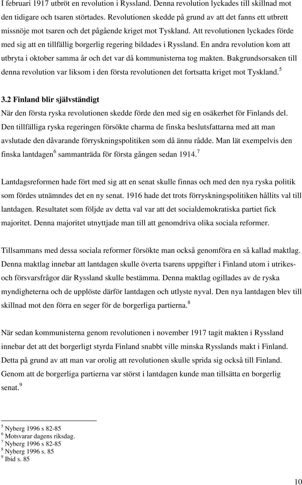 Att revolutionen lyckades förde med sig att en tillfällig borgerlig regering bildades i Ryssland. En andra revolution kom att utbryta i oktober samma år och det var då kommunisterna tog makten.
