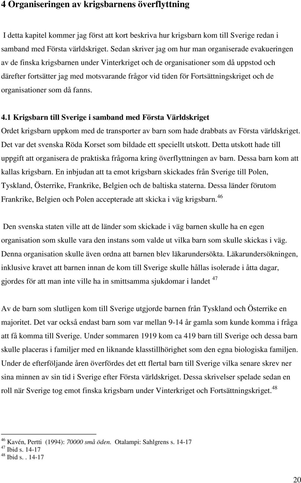 för Fortsättningskriget och de organisationer som då fanns. 4.