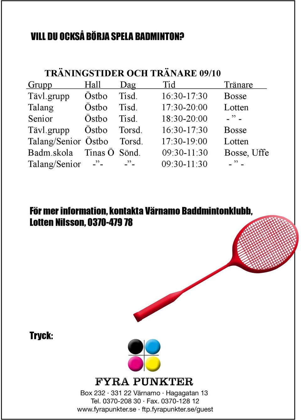 16:30-17:30 Bosse Talang/Senior Östbo Torsd. 17:30-19:00 Lotten Badm.skola Tinas Ö Sönd.