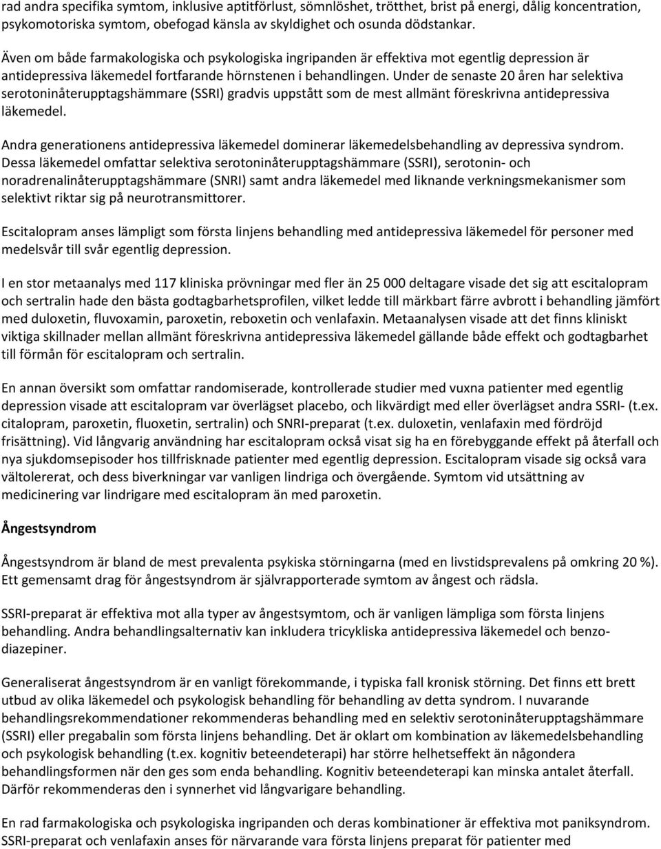 Under de senaste 20 åren har selektiva serotoninåterupptagshämmare (SSRI) gradvis uppstått som de mest allmänt föreskrivna antidepressiva läkemedel.