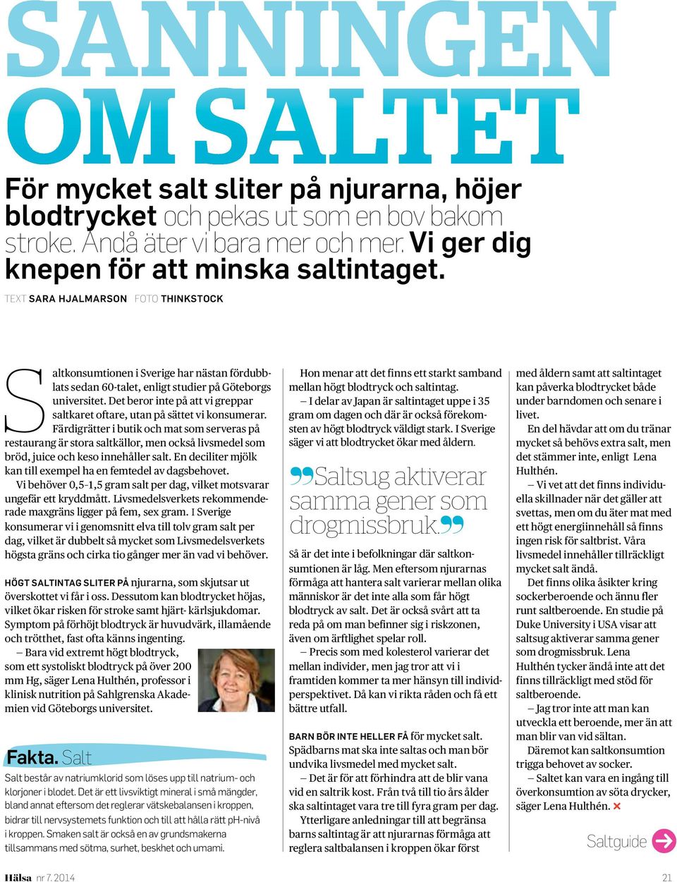 Det beror inte på att vi greppar saltkaret oftare, utan på sättet vi konsumerar.