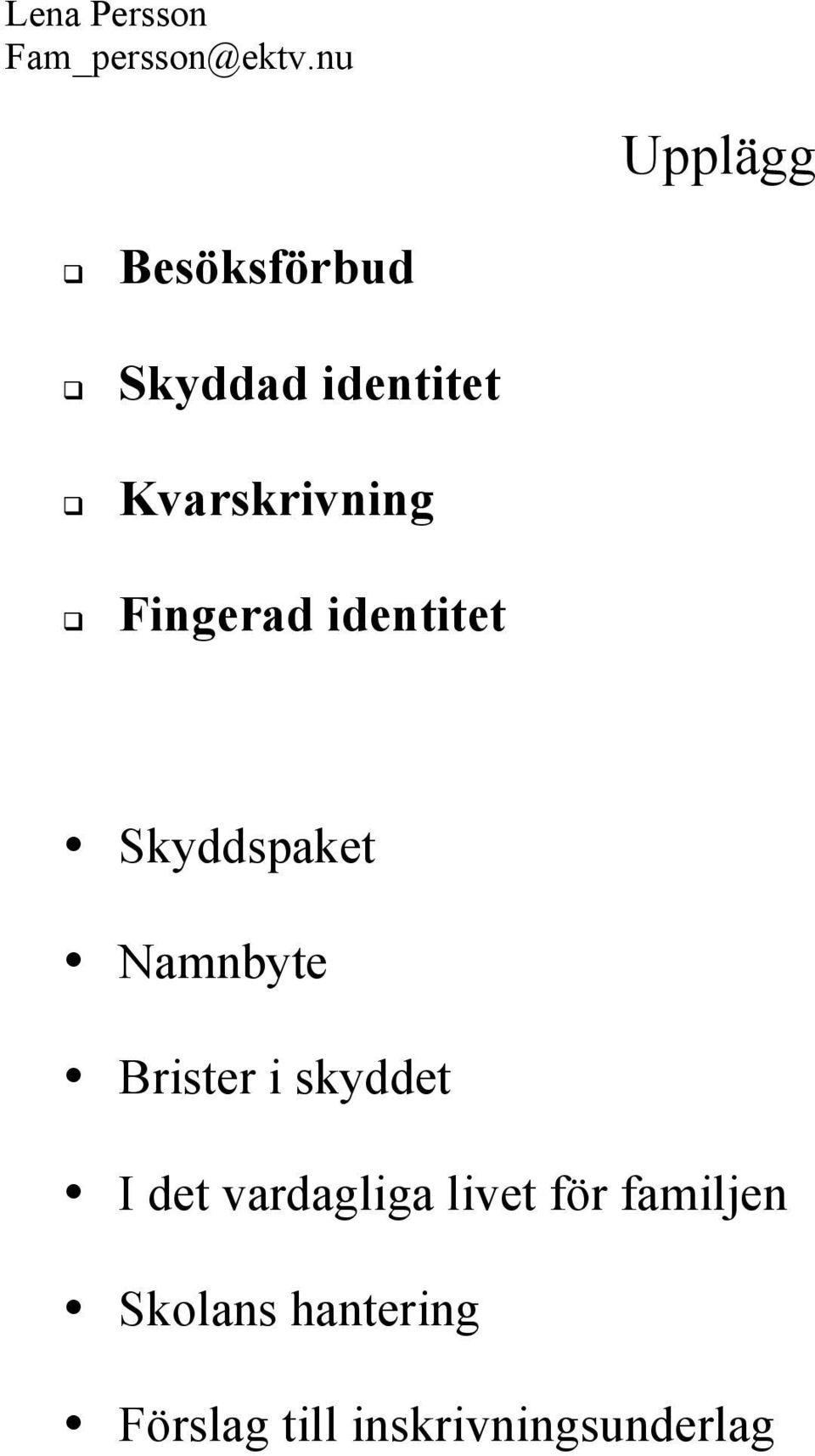 Namnbyte Brister i skyddet I det vardagliga livet