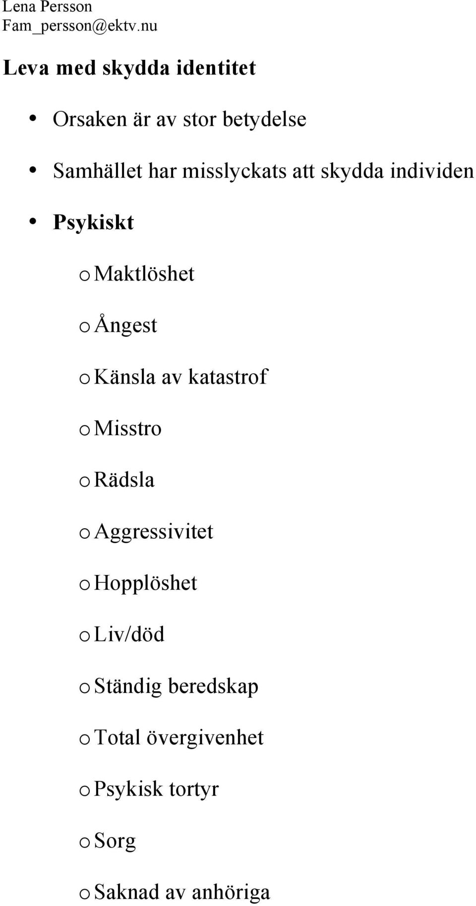 av katastrof o Misstro o Rädsla o Aggressivitet o Hopplöshet o Liv/död o