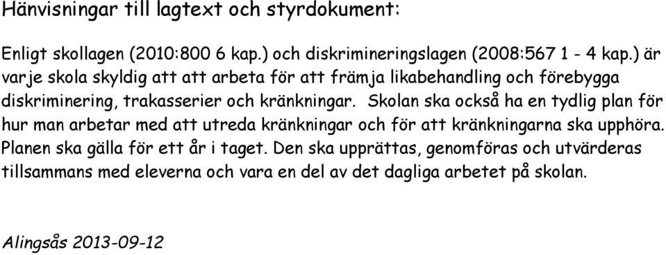 Skolan ska också ha en tydlig plan för hur man arbetar med att utreda kränkningar och för att kränkningarna ska upphöra.