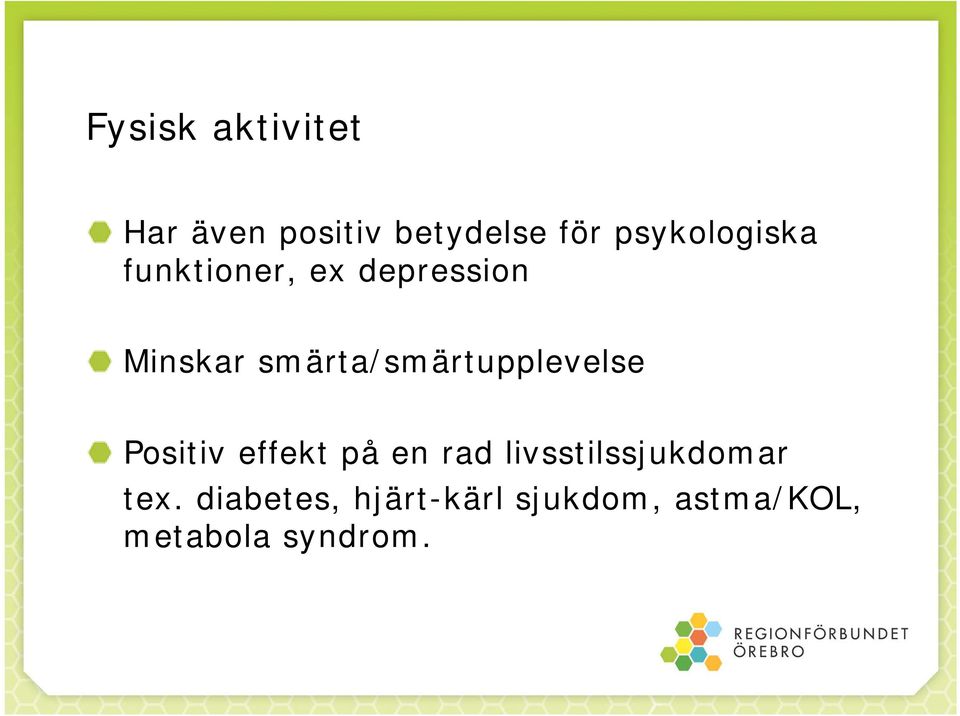 smärta/smärtupplevelse Positiv effekt på en rad
