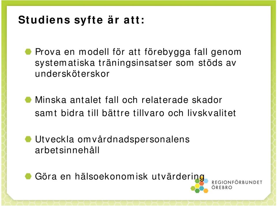 fall och relaterade skador samt bidra till bättre tillvaro och