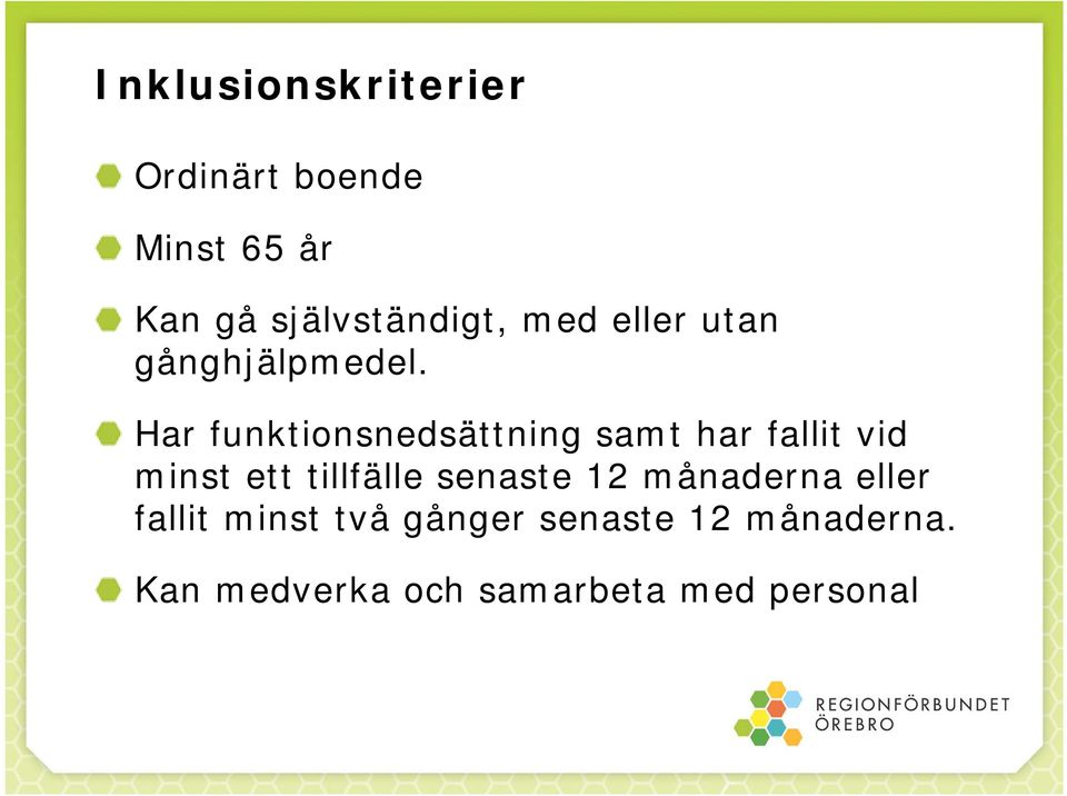 Har funktionsnedsättning samt har fallit vid minst ett tillfälle