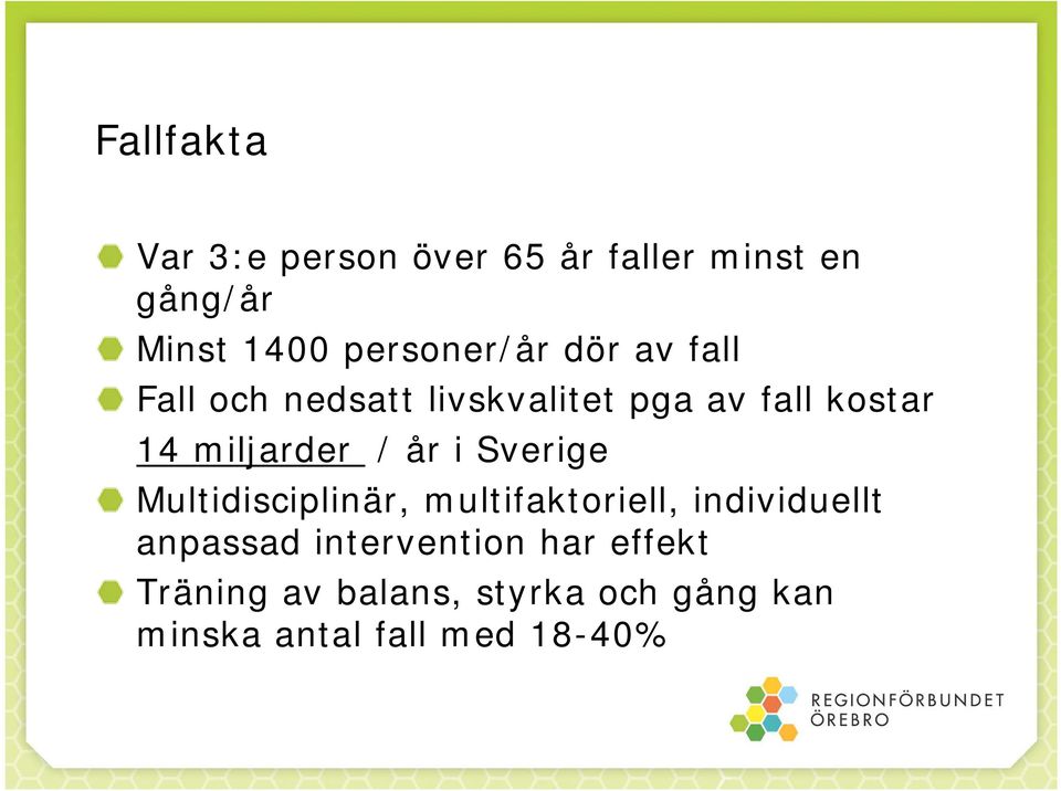 miljarder / år i Sverige Multidisciplinär, multifaktoriell, individuellt