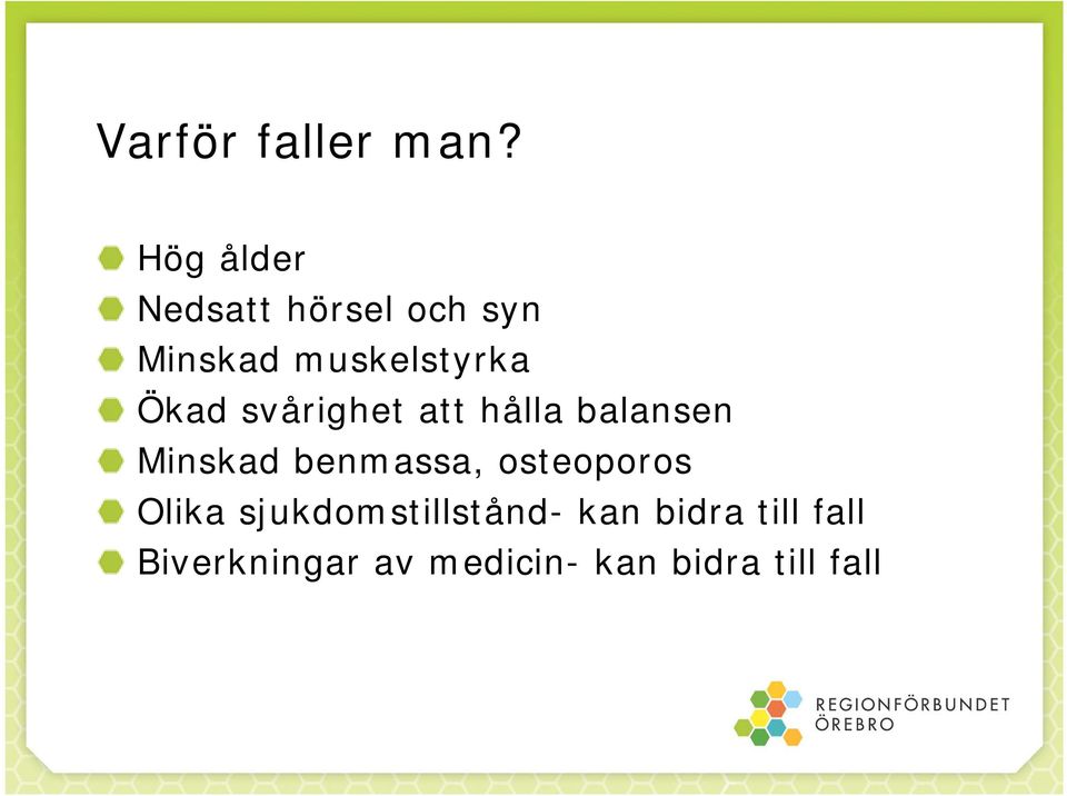 Ökad svårighet att hålla balansen Minskad benmassa,