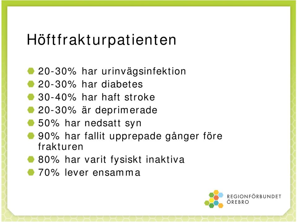 50% har nedsatt syn 90% har fallit upprepade gånger före