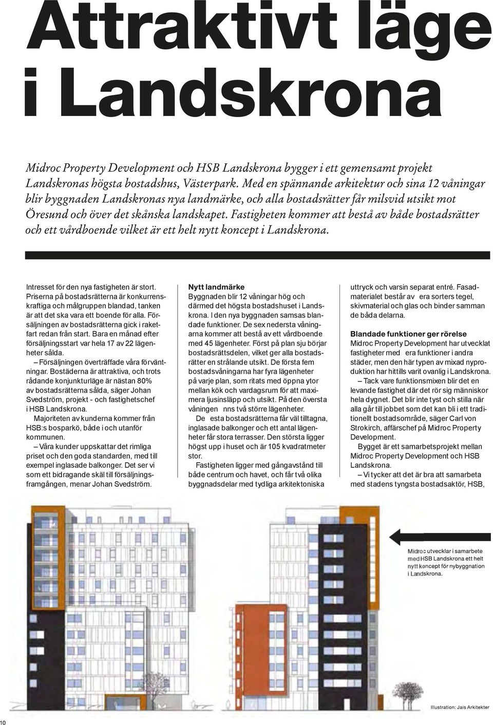 Bostäderna är attraktiva, och trots rådande konjunkturläge är nästan 80% av bostadsrätterna sålda, säger Johan Svedström, projekt - och fastighetschef i HSB Landskrona.