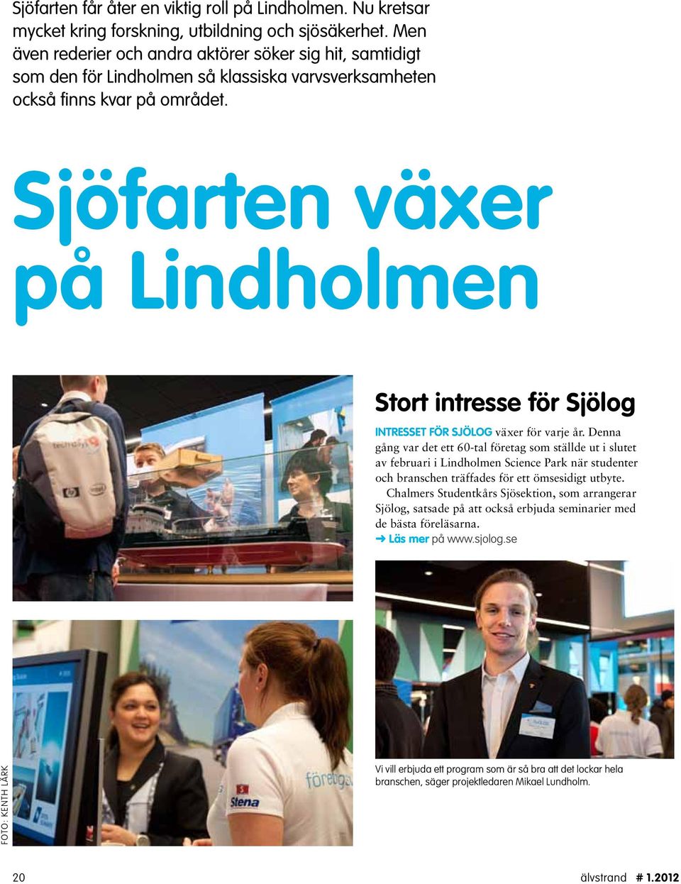 Sjöfarten växer på Lindholmen Stort intresse för Sjölog Intresset för Sjölog växer för varje år.