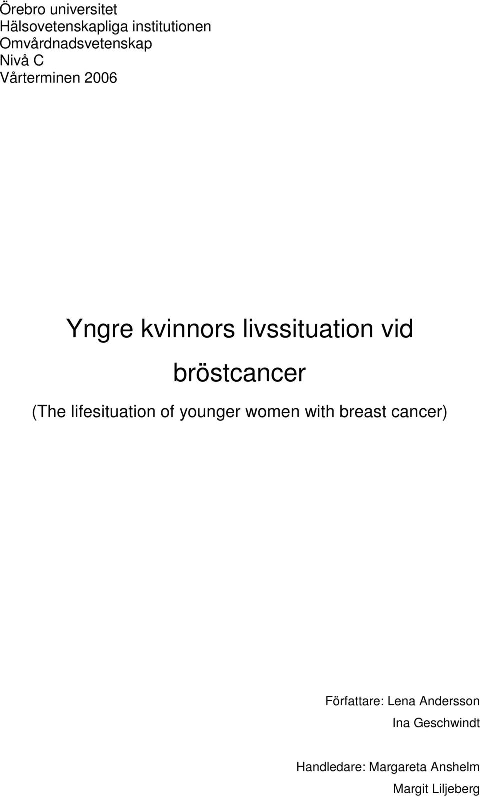 (The lifesituation of younger women with breast cancer) Författare: