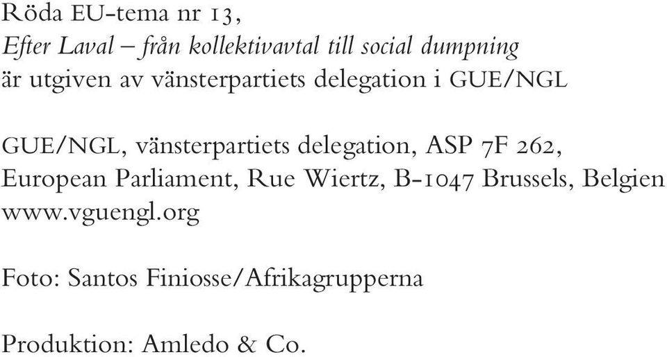 delegation, ASP 7F 262, European Parliament, Rue Wiertz, B-1047 Brussels,