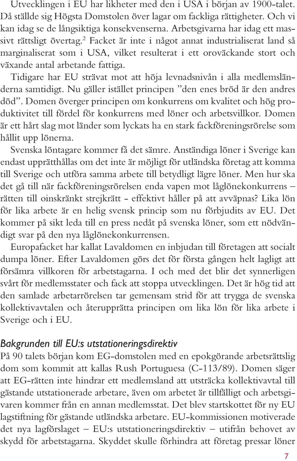 2 Facket är inte i något annat industrialiserat land så marginaliserat som i USA, vilket resulterat i ett oroväckande stort och växande antal arbetande fattiga.