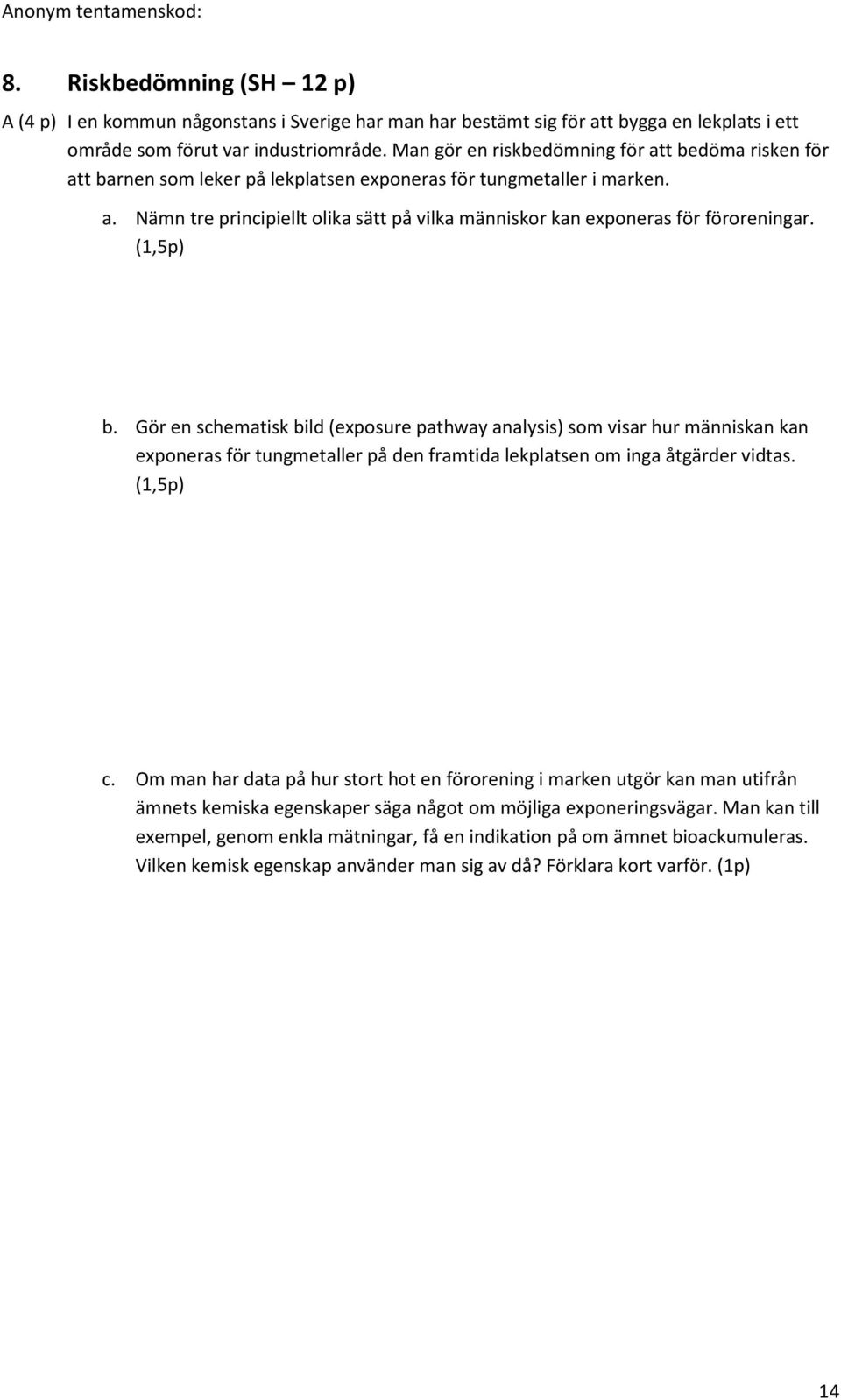 (1,5p) b. Gör en schematisk bild (exposure pathway analysis) som visar hur människan kan exponeras för tungmetaller på den framtida lekplatsen om inga åtgärder vidtas. (1,5p) c.