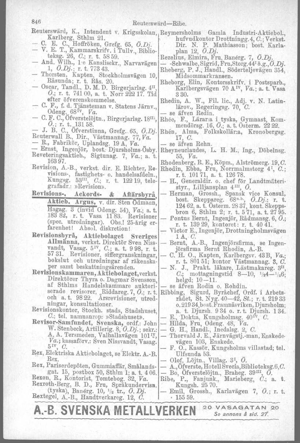 , Narvavägen -Schwalbe,Sigrid,Fru,Storg.44Iö.g.,O.Dj. 1, O.Dj.; r. t. 77343. Rheberg, P. J., Handl., Söderteljevägen 354, Thorsten, Kapten, Stockholmsvägen 10, Mideommarkransen..- Råsunda; r. t. Rås. 20.