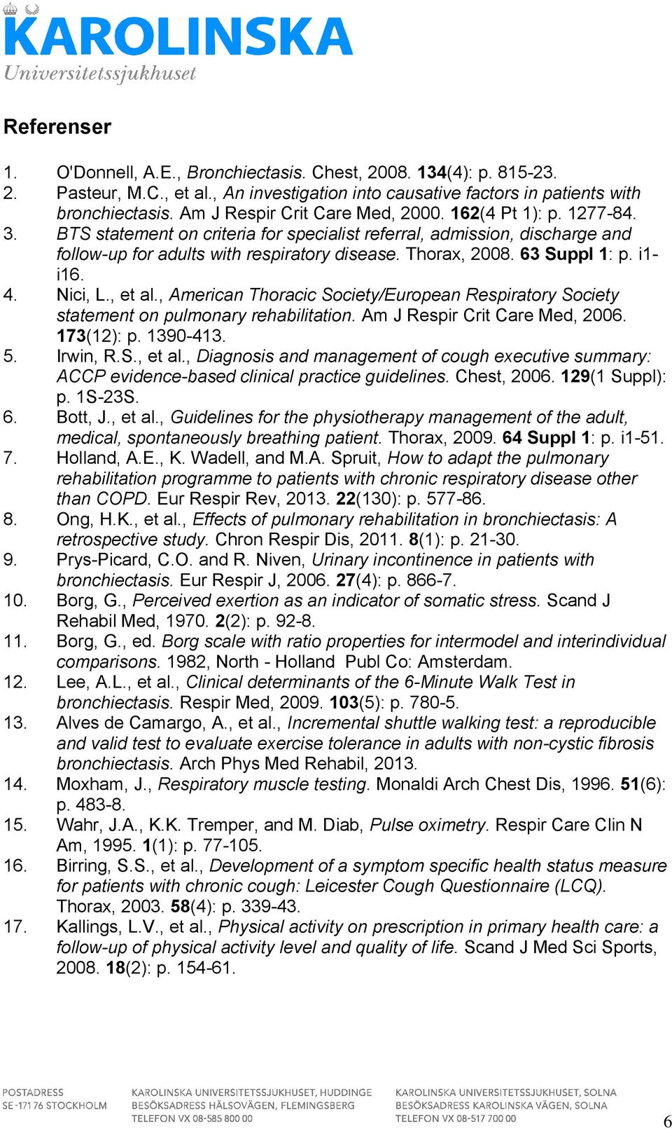 63 Suppl 1: p. i1- i16. 4. Nici, L., et al., American Thoracic Society/European Respiratory Society statement on pulmonary rehabilitation. Am J Respir Crit Care Med, 2006. 173(12): p. 1390-413. 5.